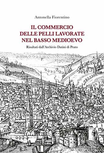Il commercio delle pelli lavorate nel Basso Medioevo: Risultati dall'Archivio Datini di Prato